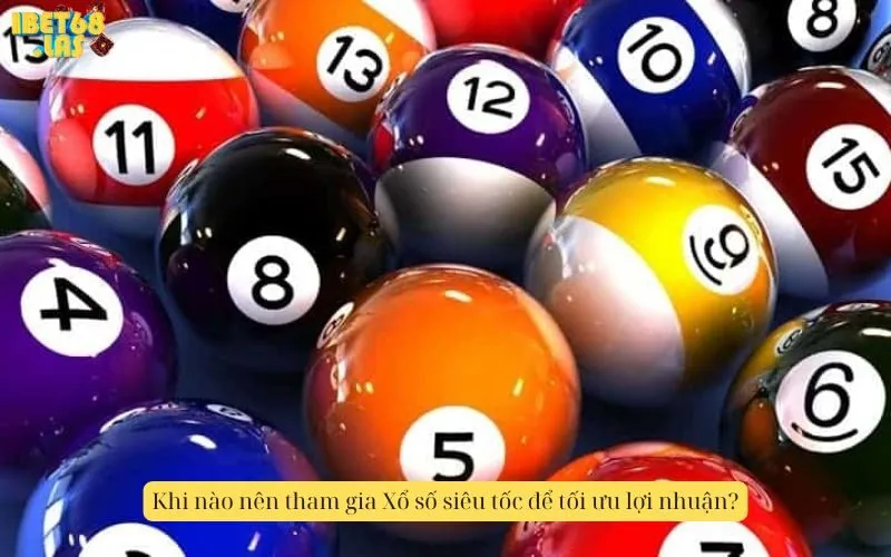Khi nào nên tham gia Xổ số siêu tốc để tối ưu lợi nhuận?