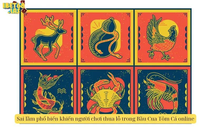 Sai lầm phổ biến khiến người chơi thua lỗ trong Bầu Cua Tôm Cá online