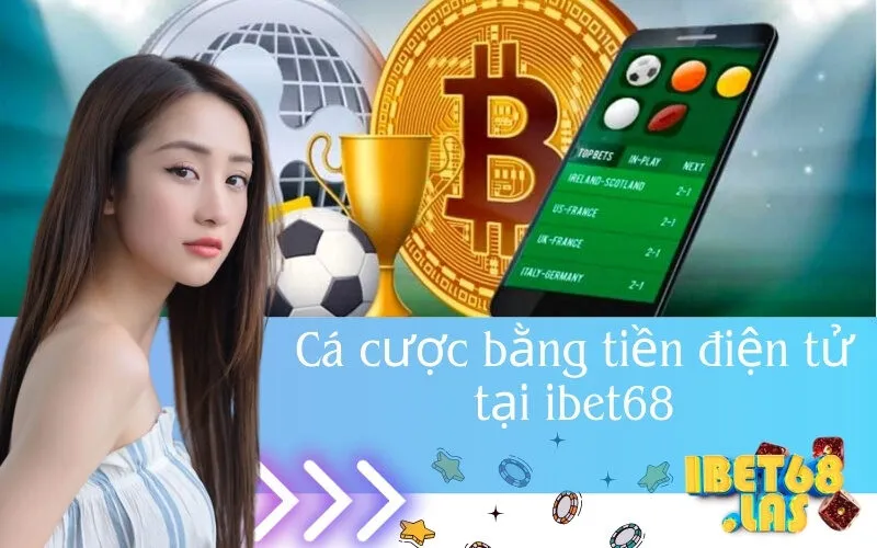 Cá cược bằng tiền điện tử tại ibet68