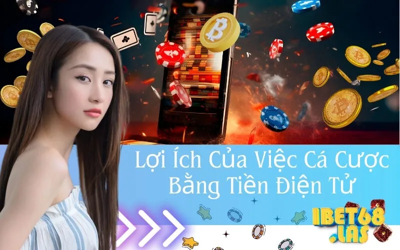 Lợi Ích Của Việc Cá Cược Bằng Tiền Điện Tử
