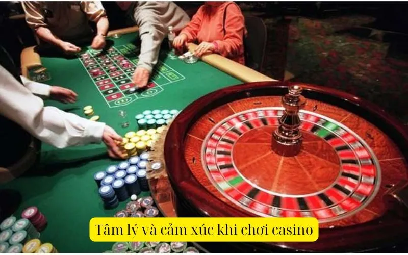 Tâm lý và cảm xúc khi chơi casino