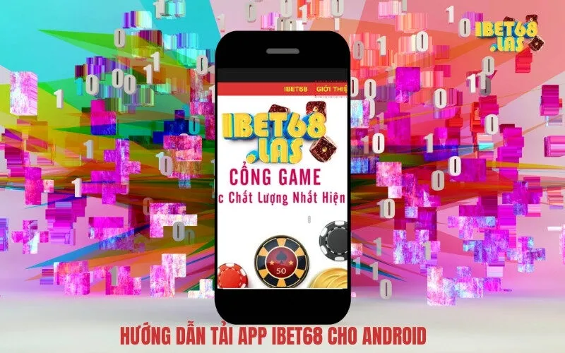Hướng Dẫn Tải App Ibet68 Cho Android