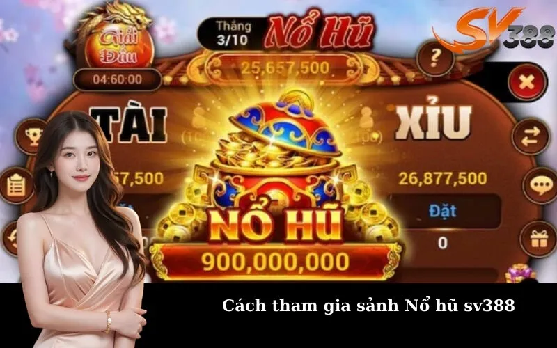 Cách tham gia sảnh Nổ hũ sv388