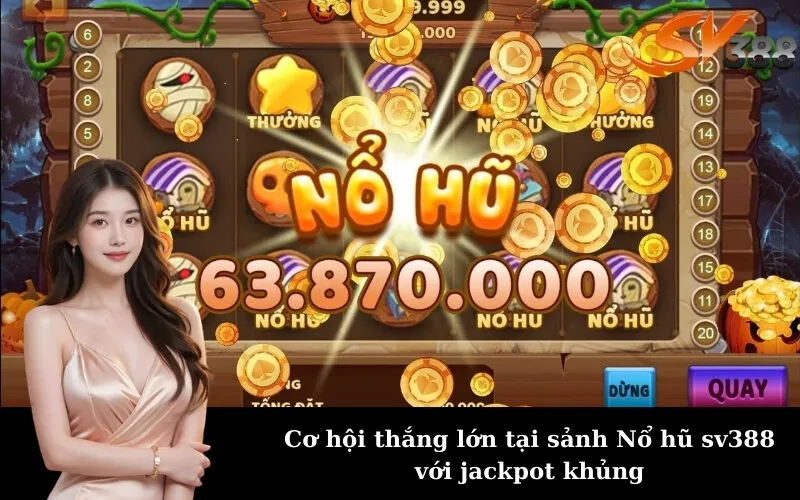 Cơ hội thắng lớn tại sảnh Nổ hũ sv388 với jackpot khủng